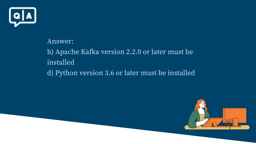 answer b apache kafka version 2 2 0 or later must