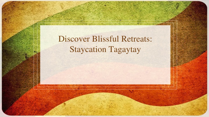 discover blissful retreats staycation tagaytay