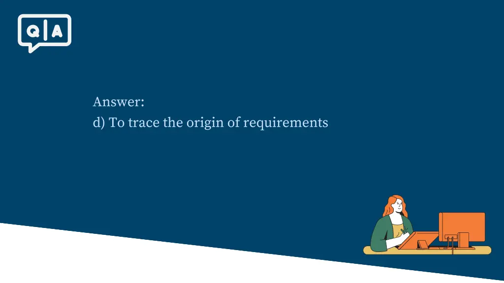 answer d to trace the origin of requirements