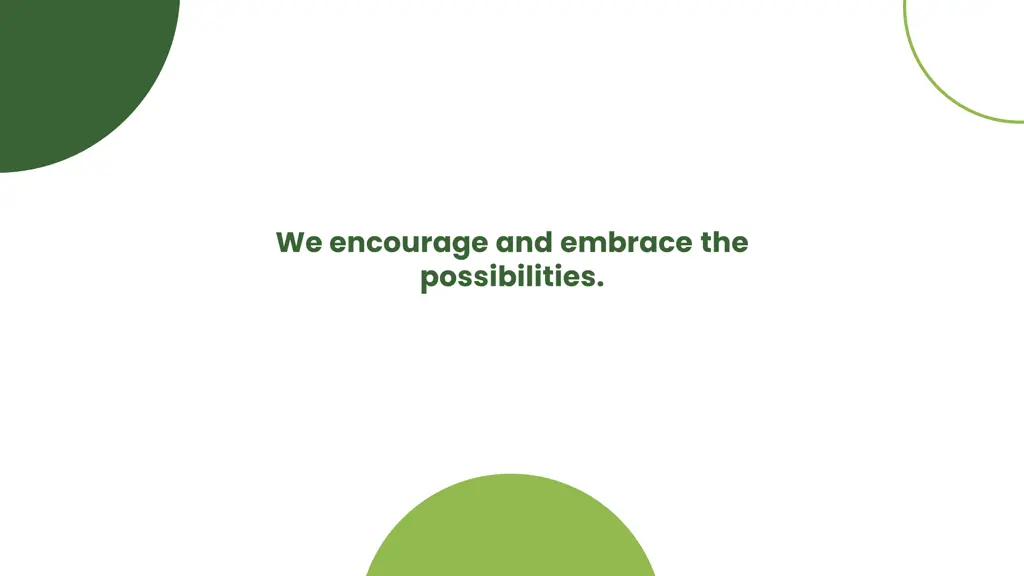we encourage and embrace the possibilities