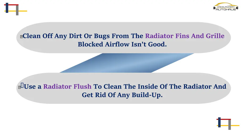 clean off any dirt or bugs from the radiator fins