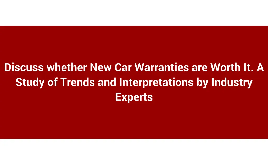 discuss whether new car warranties are worth