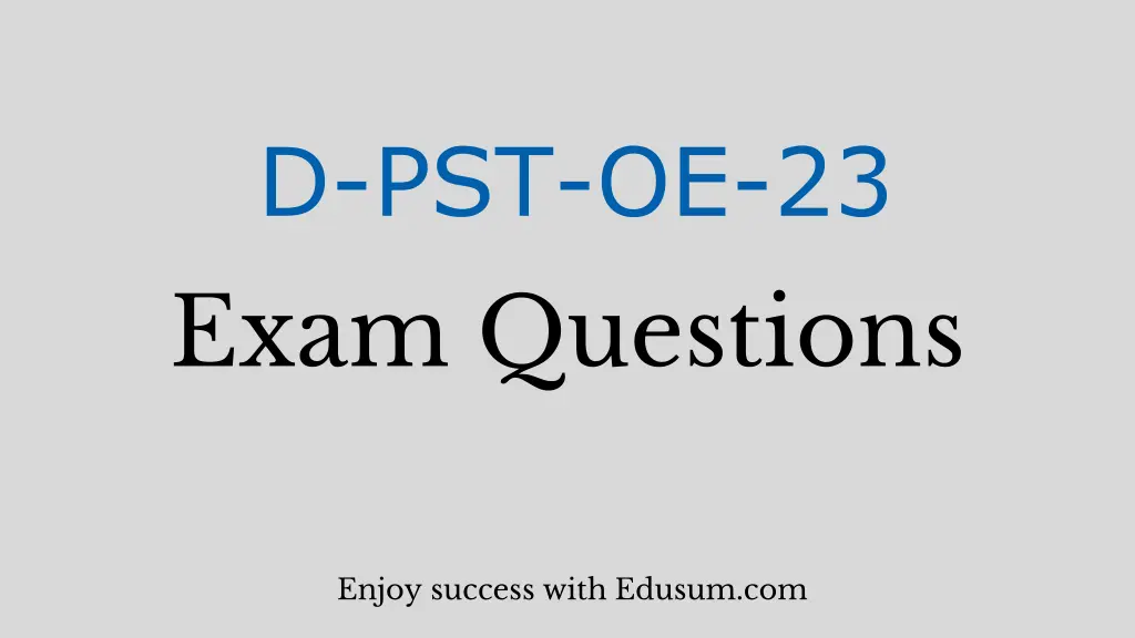 d pst oe 23 exam questions