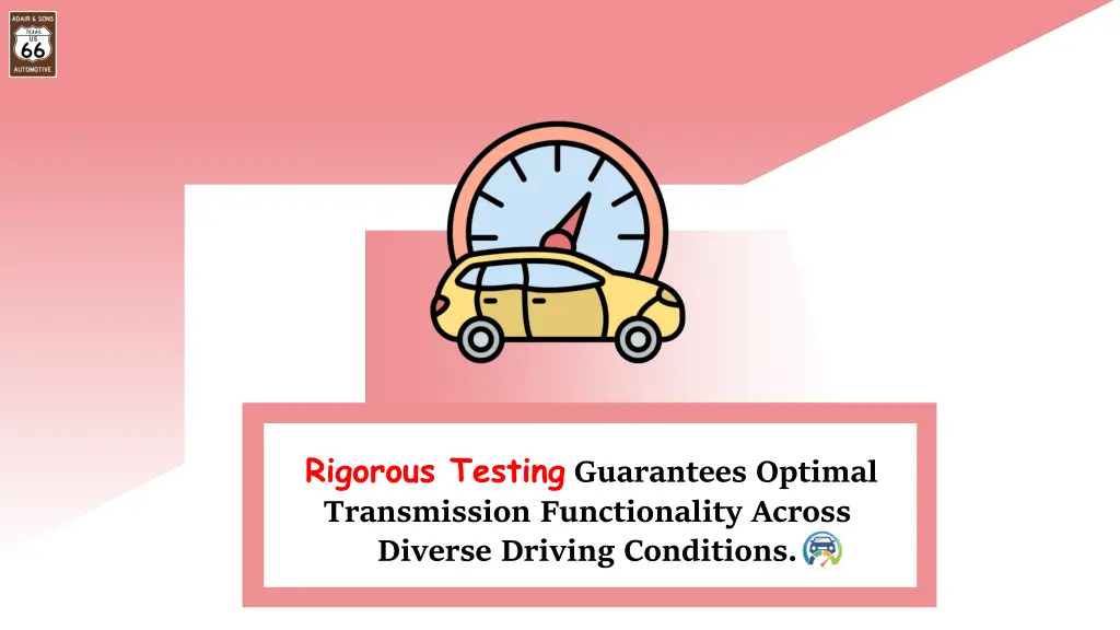 rigorous testing guarantees optimal transmission