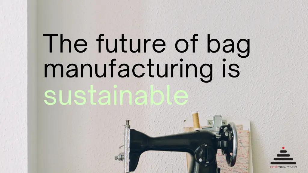the future of bag manufacturing is sustainable