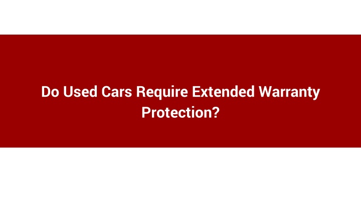 do used cars require extended warranty protection