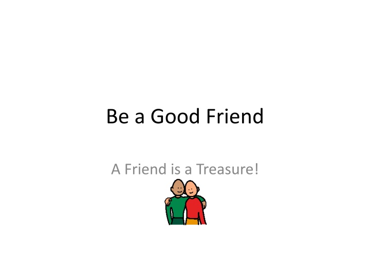 be a good friend