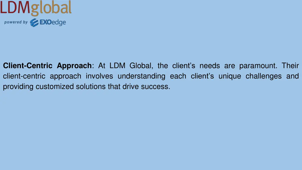 client centric approach at ldm global the client