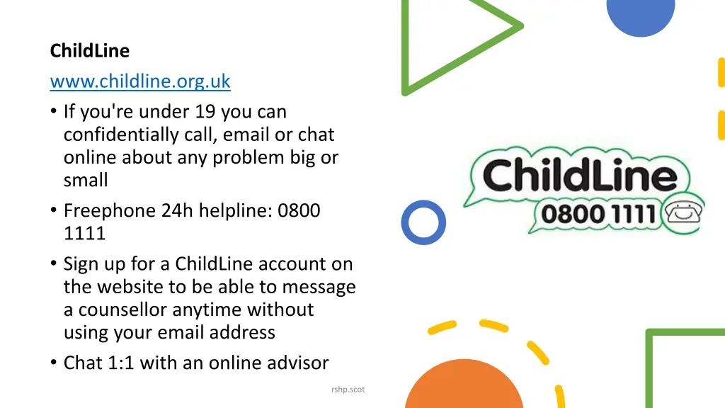 childline www childline org uk if you re under