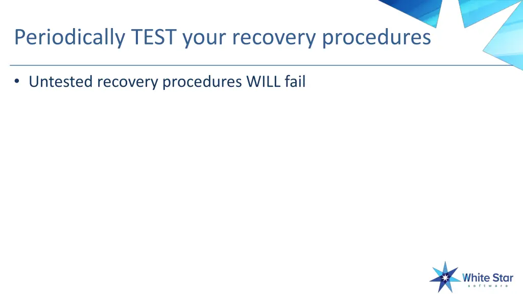 periodically test your recovery procedures