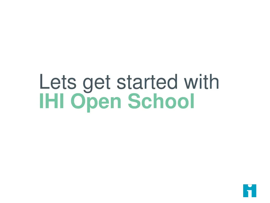 lets get started with ihi open school