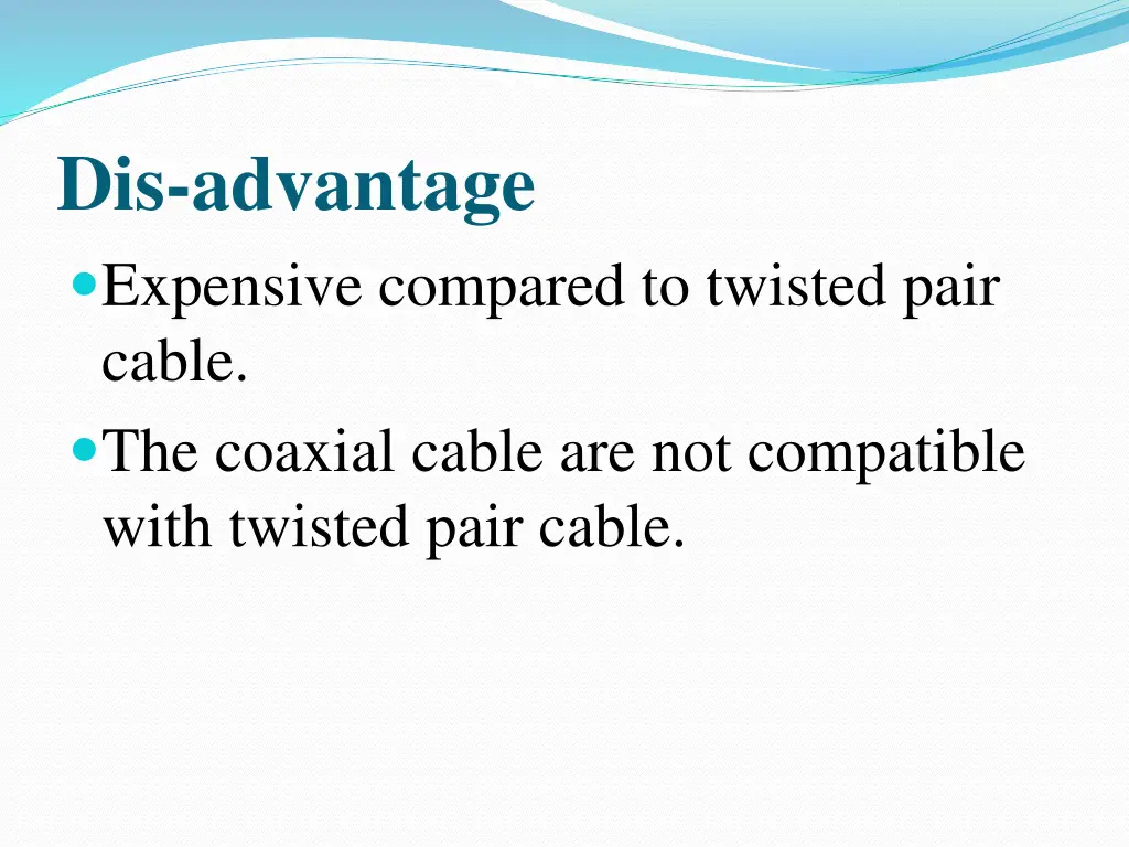 dis advantage expensive compared to twisted pair