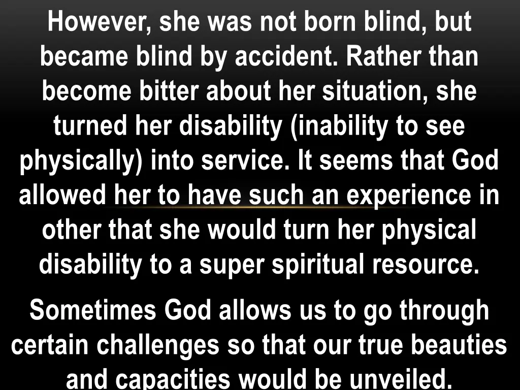 however she was not born blind but became blind