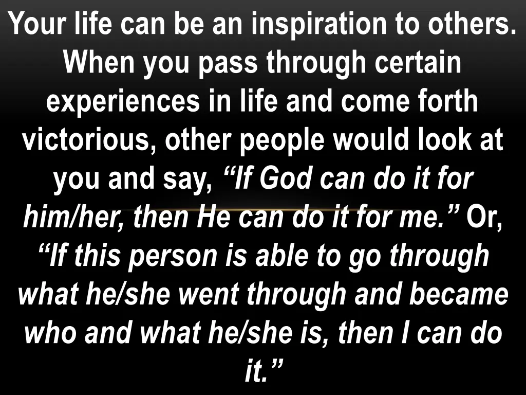 your life can be an inspiration to others when