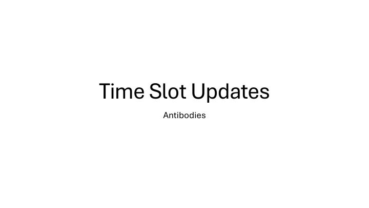 time slot updates antibodies