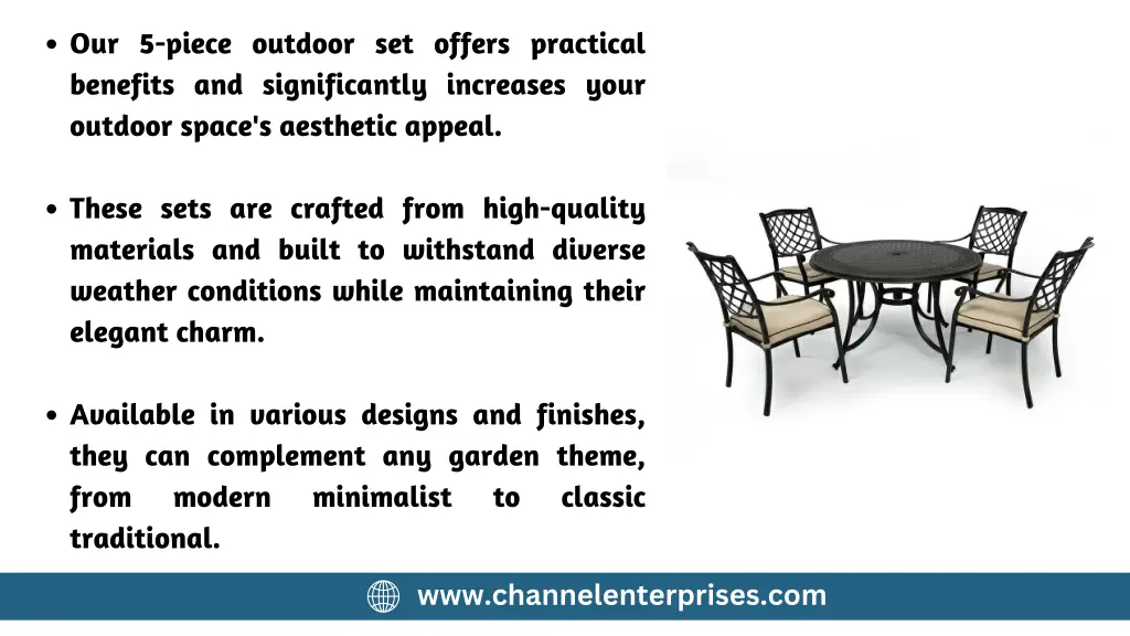 our 5 piece outdoor set offers practical benefits