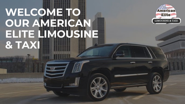 welcome to our american elite limousine taxi