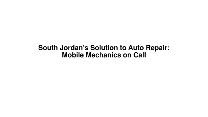 south jordan s solution to auto repair mobile