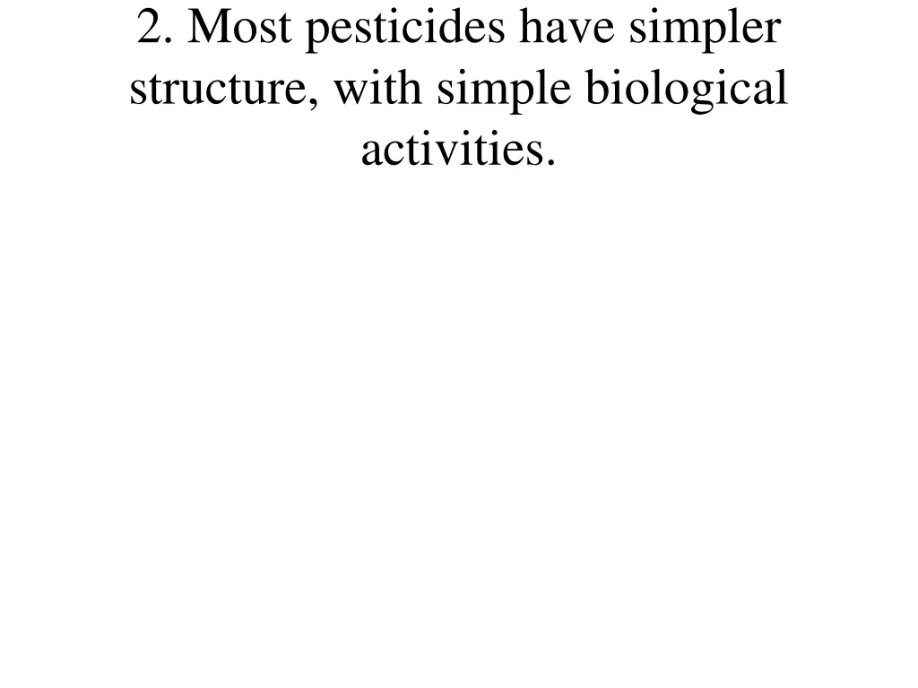 2 most pesticides have simpler structure with