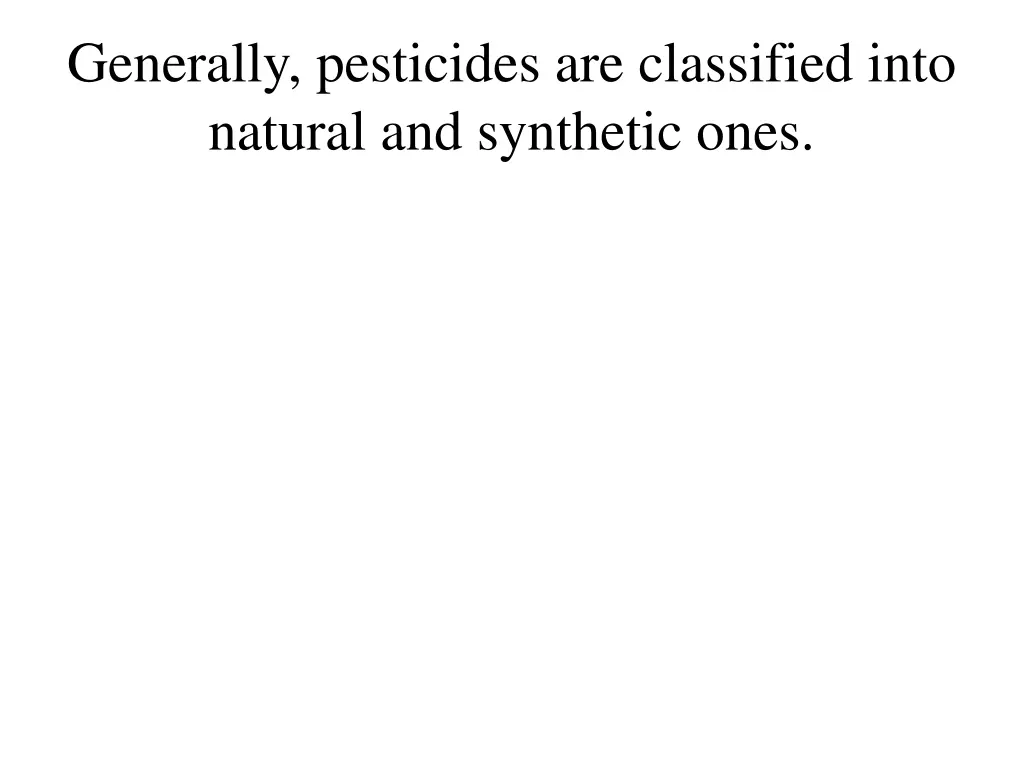 generally pesticides are classified into natural