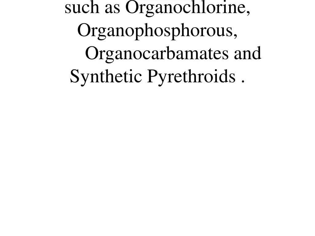 such as organochlorine organophosphorous