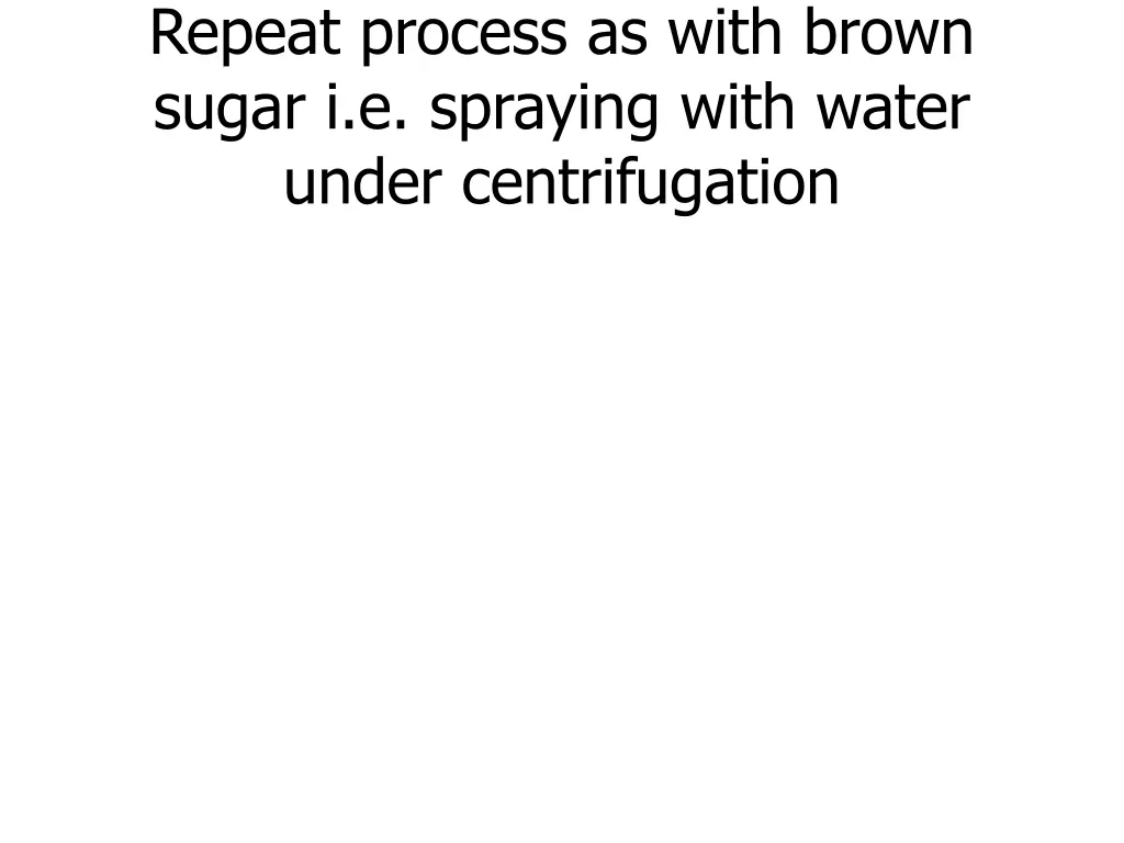 repeat process as with brown sugar i e spraying