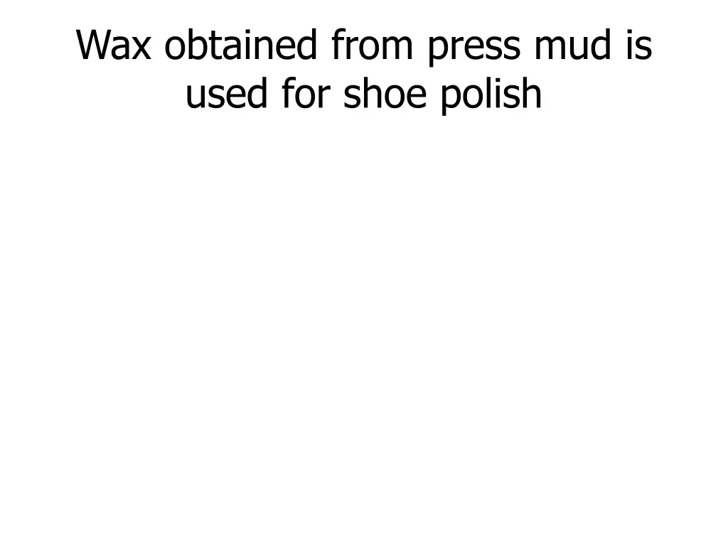 wax obtained from press mud is used for shoe