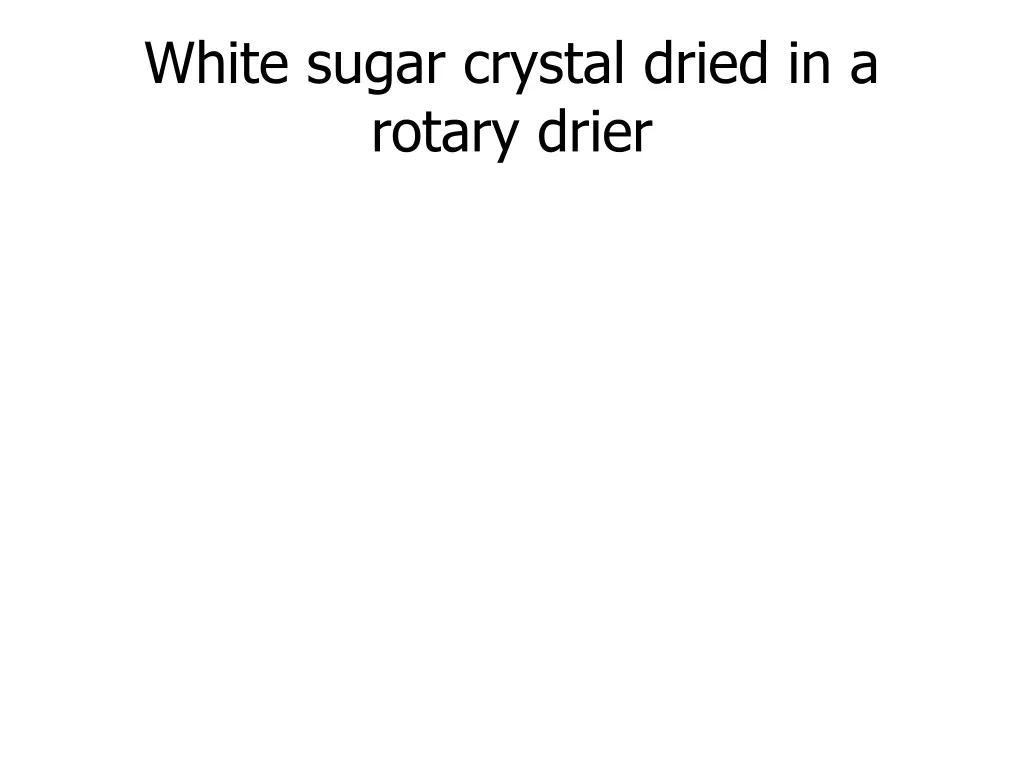 white sugar crystal dried in a rotary drier