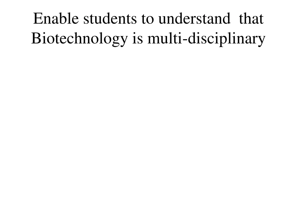 enable students to understand that biotechnology