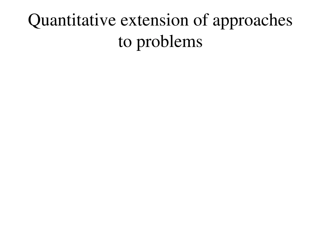 quantitative extension of approaches to problems