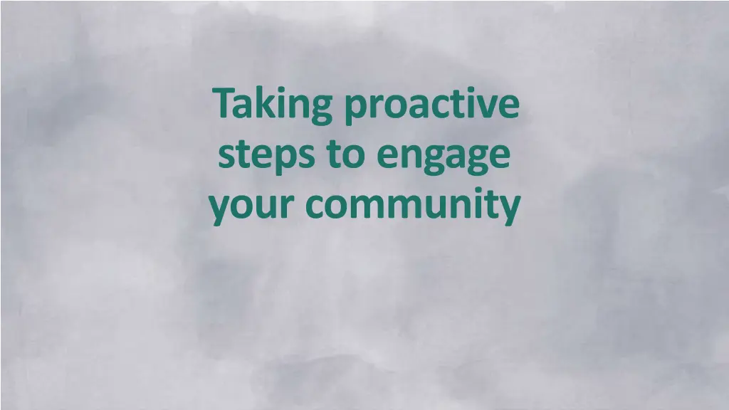 taking proactive steps to engage your community