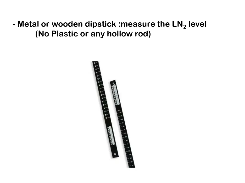 metal or wooden dipstick measure the ln 2 level