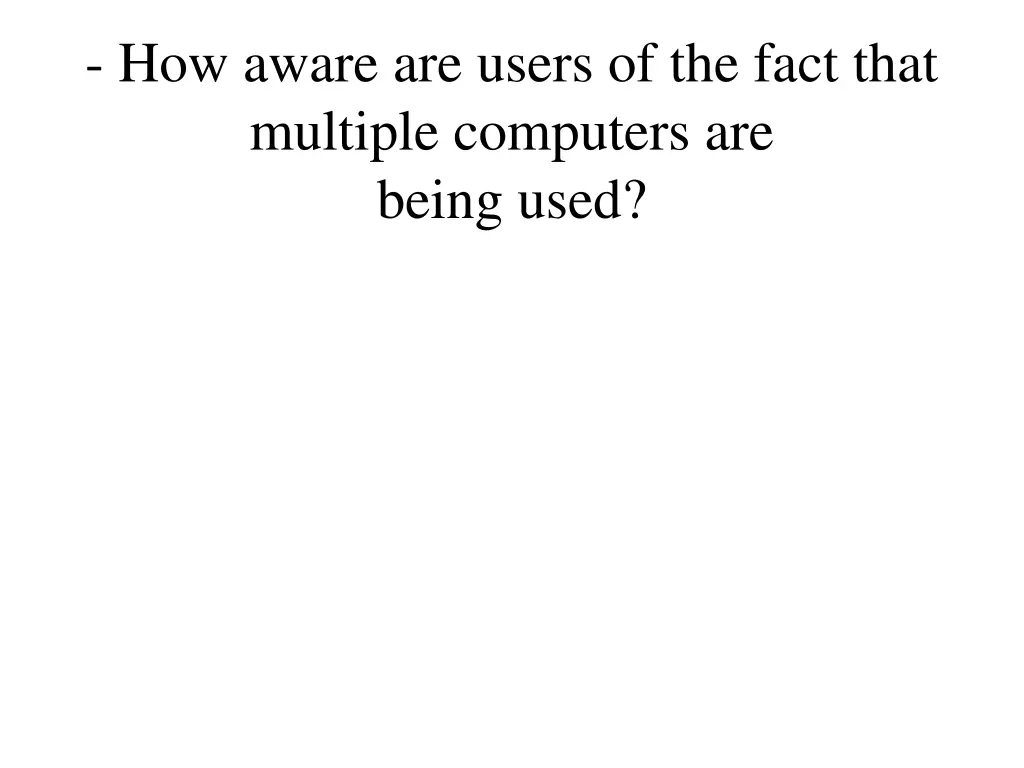 how aware are users of the fact that multiple