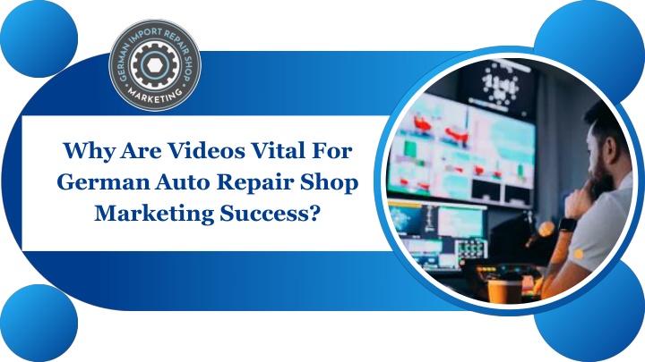 why are videos vital for german auto repair shop