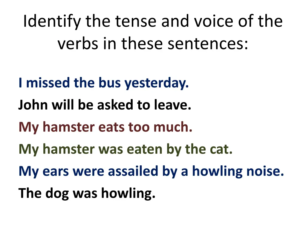 identify the tense and voice of the verbs