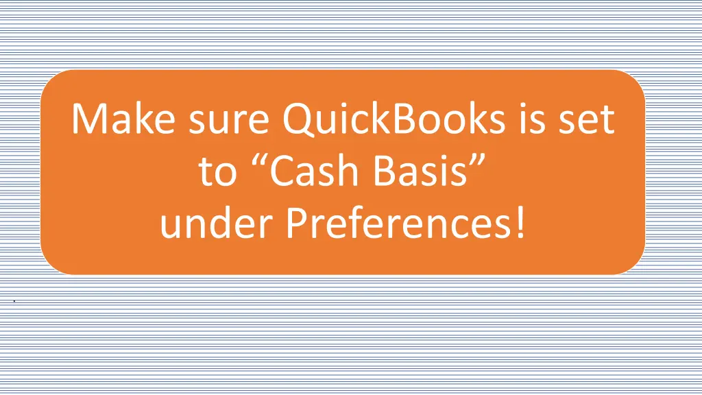 make sure quickbooks is set to cash basis under