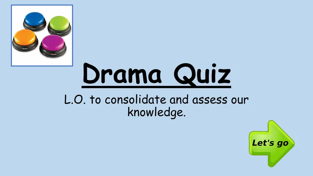 drama quiz l o to consolidate and assess