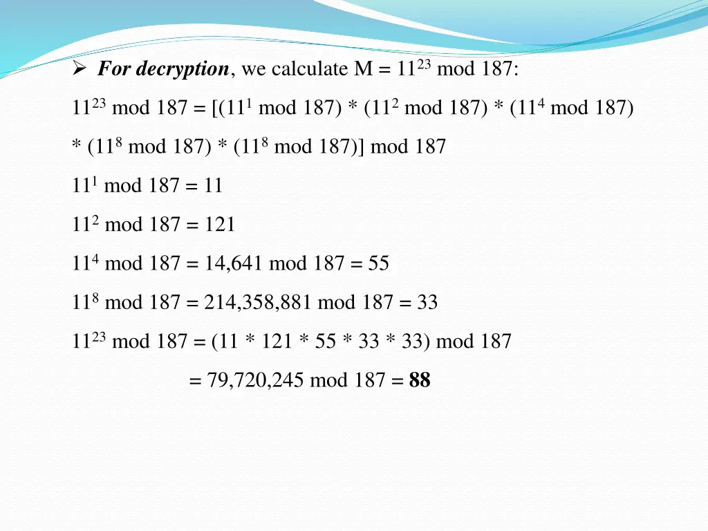 for decryption we calculate m 11 23 mod 187