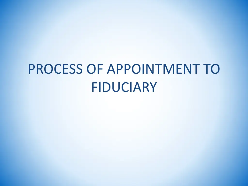 process of appointment to fiduciary