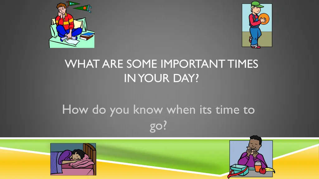 what are some important times in your day