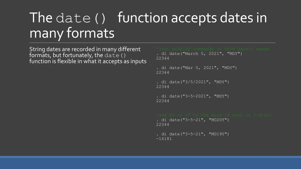 the date function accepts dates in many formats