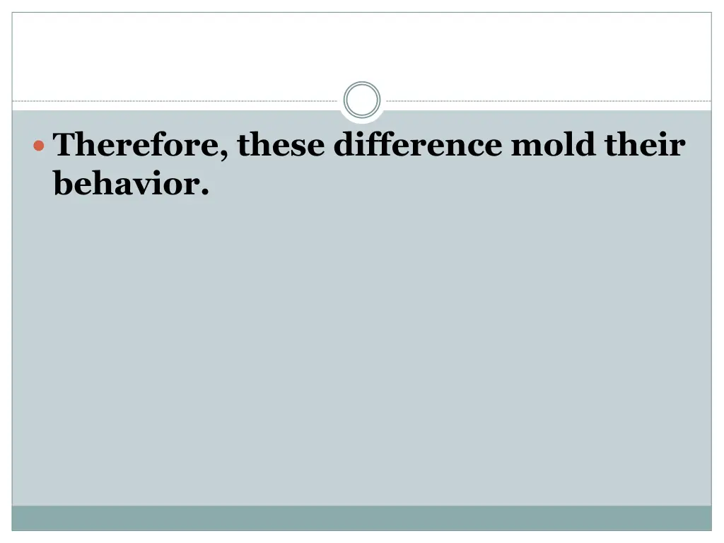 therefore these difference mold their behavior