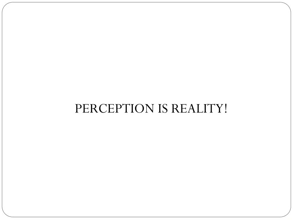 perception is reality