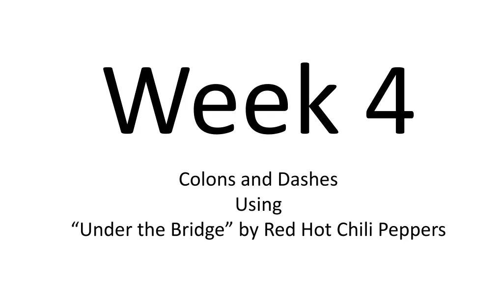 week 4 colons and dashes using under the bridge