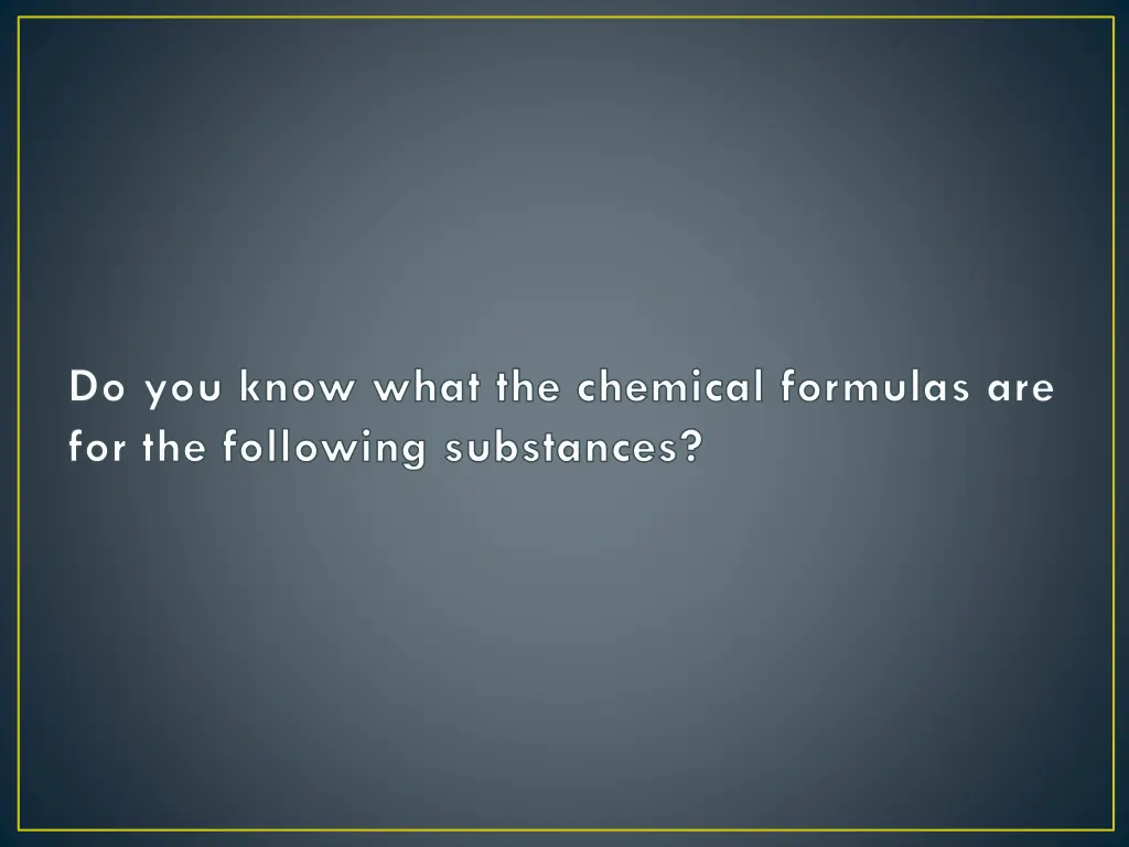 do you know what the chemical formulas