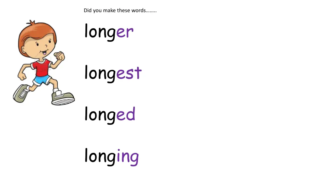 did you make these words longer