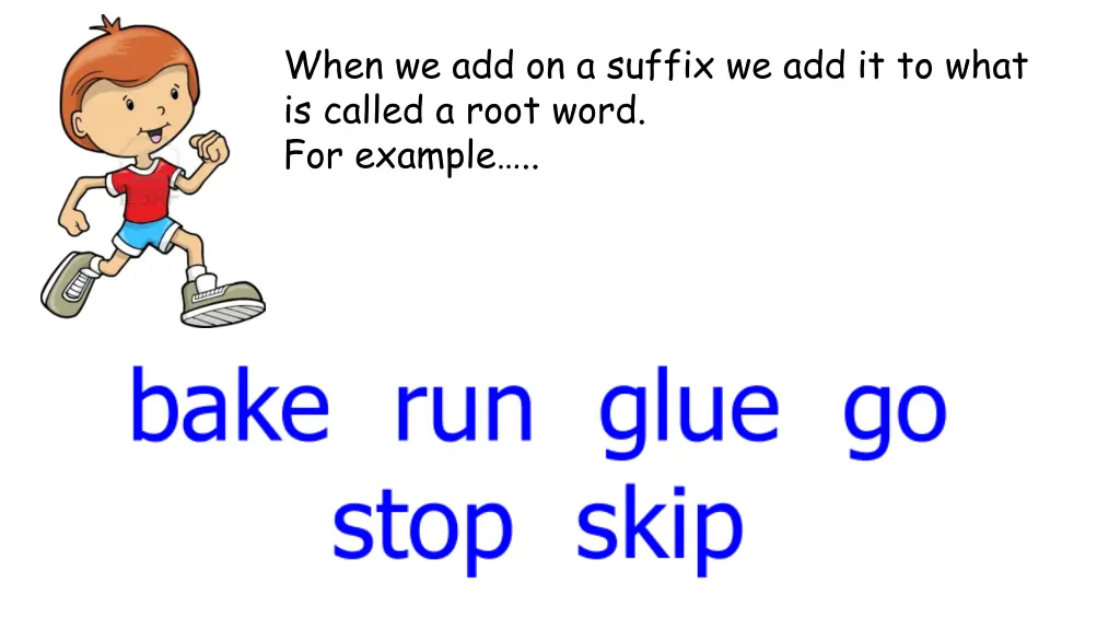 when we add on a suffix we add it to what