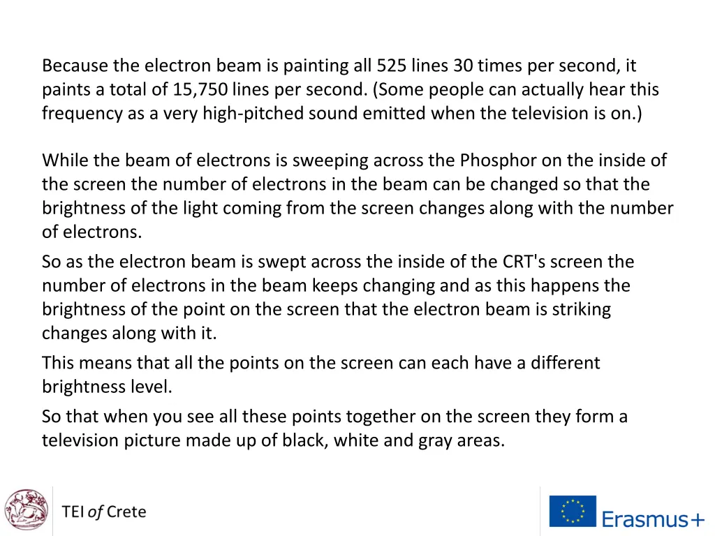 because the electron beam is painting