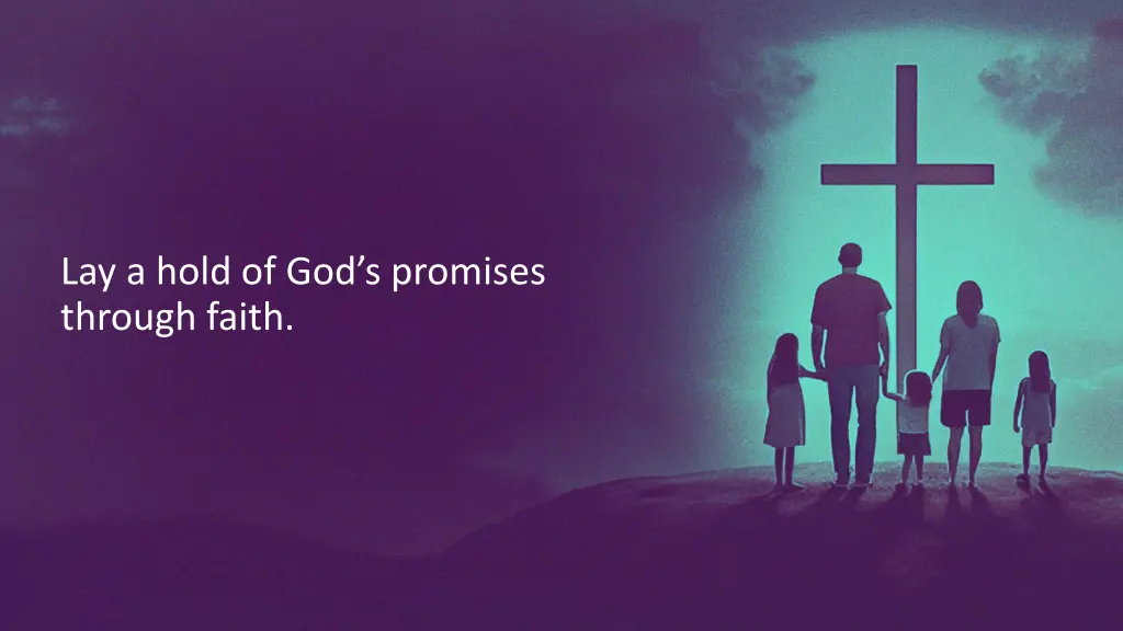 lay a hold of god s promises through faith 1