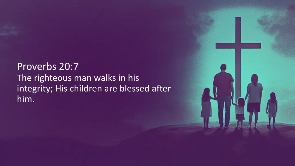 proverbs 20 7 the righteous man walks